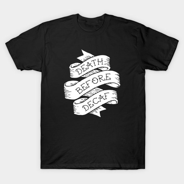 Death Before Decaf T-Shirt by Woah_Jonny